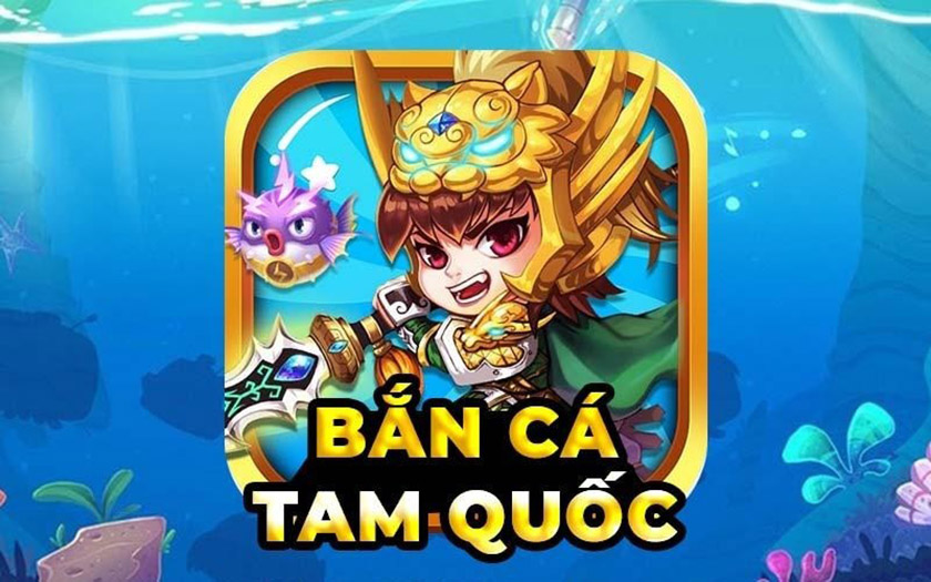 Game Bắn Cá Tam Quốc Chí
